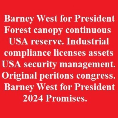 Barney West for President. Forest canopy continuous USA reserve. Industrial compliance licenses assets USA security management. Original peritons congress. 