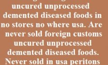 No foreign foreign customs uncured unprocessed demented diseased foods in no stores no where usa.
