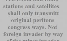 Television and radio stations and satellites shall only transmitt original peritons congress ways. 