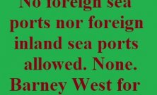 No foreign sea ports nor foreign inland sea ports allowed. None. Barney West for President 2024. Promisses.