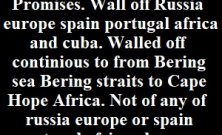Promises wall off from Bering sea Bering straits to Cape Hope Africa. Not of any of russia europe or cuba place. 